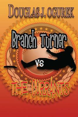 Branch Turner vs the Currants by Douglas J. Ogurek