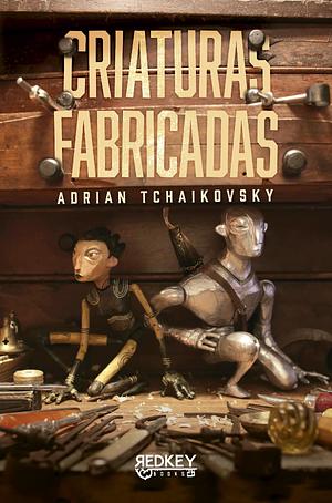 Criaturas Fabricadas by Adrian Tchaikovsky