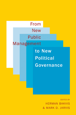 From New Public Management to New Political Governance: Essays in Honour of Peter C. Aucoin by Mark D. Jarvis, Herman Bakvis