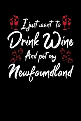 I Just Wanna Drink Wine And Pet My Newfoundland by Hopeful Designs
