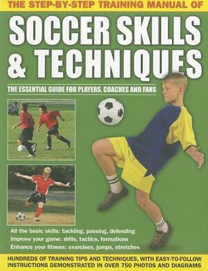 The Step-By-Step Training Manual of Soccer Skills & Techniques by Anness Publishing