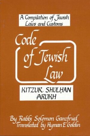 Code of Jewish Law / KItzur Shulhan Arukh by Hyman E. Goldin, Solomon Ganzfried