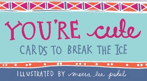 You're Cute: Cards to Break the Ice by 