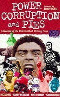 Power, Corruption And Pies: A Decade Of The Best Football Writing From When Saturday Comes by Mike Ticher, Andy Lyons, Roddy Doyle, Doug Cheeseman