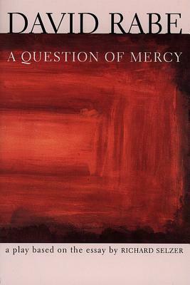 A Question of Mercy: A Play Based on the Essay by Richard Selzer by David Rabe