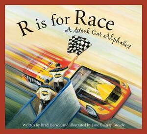 R Is for Race: A Stock Car Alphabet by Brad Herzog