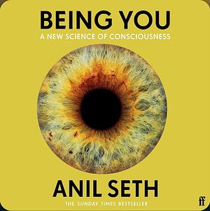 Being You: A New Science of Consciousness by Anil Seth