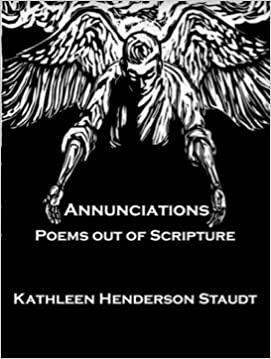 Annunciations: Poems Out of Scripture by Kathleen Henderson Staudt