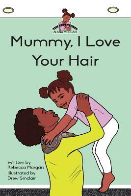 Mummy I Love Your Hair by Rebecca Morgan