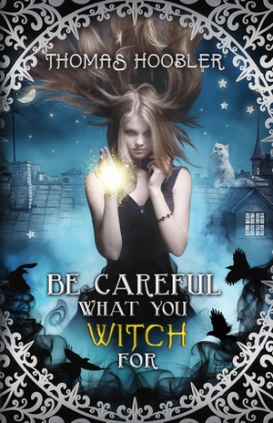 Be Careful What You Witch for by Thomas Hoobler