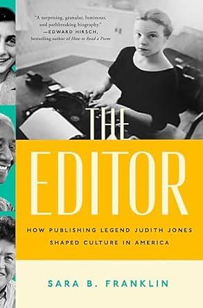 The Editor: How Publishing Legend Judith Jones Shaped Culture in America by Sara B. Franklin