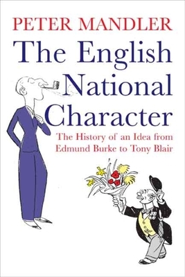 The English National Character: The History of an Idea from Edmund Burke to Tony Blair by Peter Mandler