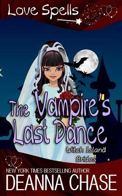 The Vampire's Last Dance: Love Spells by Deanna Chase