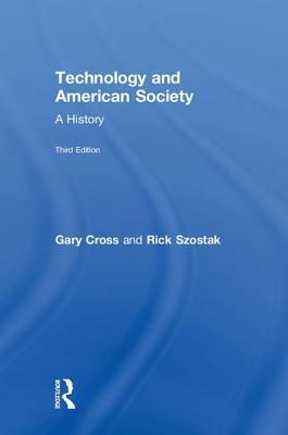 Technology and American Society: A History by Richard Szostak, Gary Cross