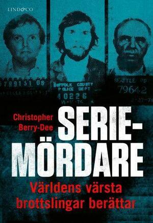 Seriemördare: Världens värsta brottslingar berättar by Christopher Berry-Dee