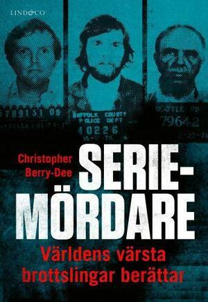 Seriemördare: Världens värsta brottslingar berättar by Christopher Berry-Dee