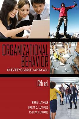 Organizational Behavior: An Evidence-Based Approach, 13th Ed. (HC) by Kyle W. Luthans, Brett C. Luthans, Fred Luthans