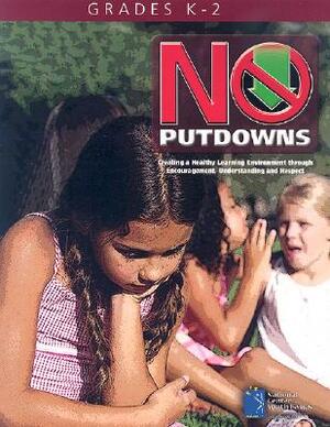 No Putdowns: Grades K-2: Creating a Healthy Learning Environment Through Encouragement, Understanding and Repsect by Jim Wright, Wendy Stein