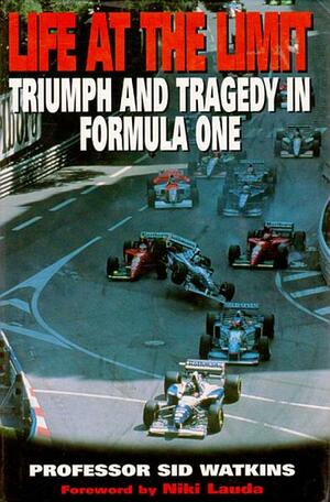 Life At The Limit: Triumph and Tragedy in Formula One by Sid Watkins