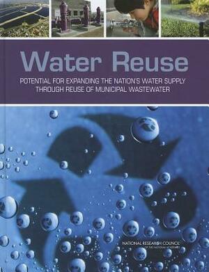 Water Reuse: Potential for Expanding the Nation's Water Supply Through Reuse of Municipal Wastewater by Division on Earth and Life Studies, National Research Council, National Research Council