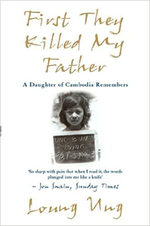 First They Killed My Father: A Daughter of Cambodia Remembers by Loung Ung