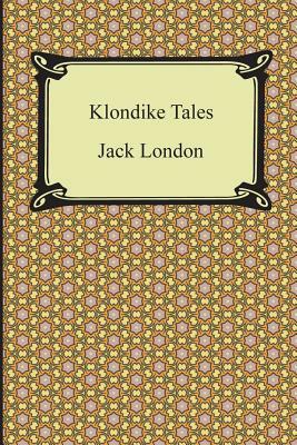 Klondike Tales by Jack London