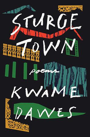 Sturge Town: Poems by Kwame Dawes