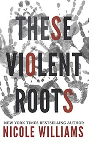 These Violent Roots by Nicole Williams