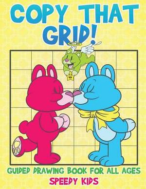 Copy That Grid! Guided Drawing Book for All Ages by Speedy Kids