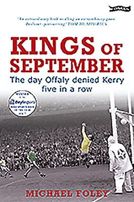 Kings of September: The Day Offaly Denied Kerry Five in a Row by Michael Foley