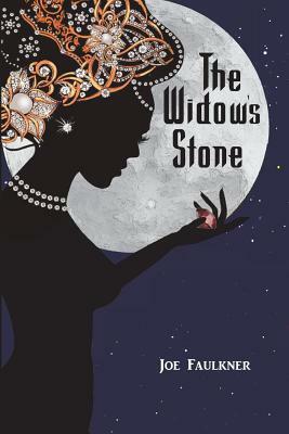 The Widow's Stone: The First Book of the Widow's Stone Trilogy by Joe Faulkner