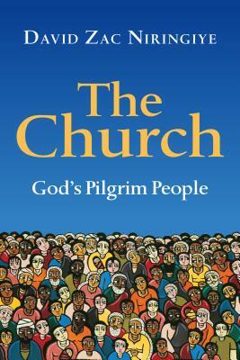 The Church: God's Pilgrim People by David Zac Niringiye