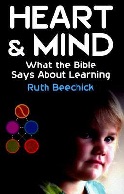 Heart and Mind: What the Bible Says about Learning by Ruth Beechick
