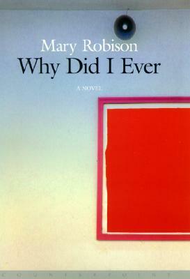 Why Did I Ever? by Mary Robison