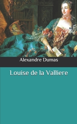 Louise de la Valliere by Alexandre Dumas