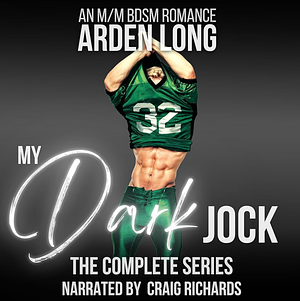 My Dark Jock: The Complete Series: My Dark Jock Series by Arden Long