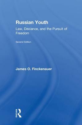 Russian Youth: Law, Deviance, and the Pursuit of Freedom by James O. Finckenauer, James Finckenauer