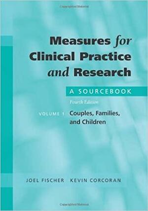 Measures for Clinical Practice and Research: A Sourcebook: Volume 1: Couples, Families, and Children by Kevin Corcoran, Joel Fischer