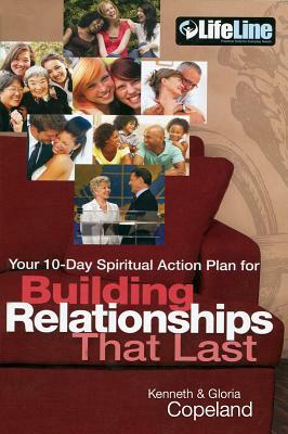 Building Relationships That Last: Your 10-Day Spiritual Action Plan by Kenneth Copeland, Gloria Copeland