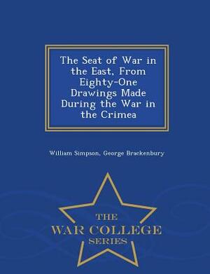 The Seat of War in the East, from Eighty-One Drawings Made During the War in the Crimea - War College Series by George Brackenbury, William Simpson