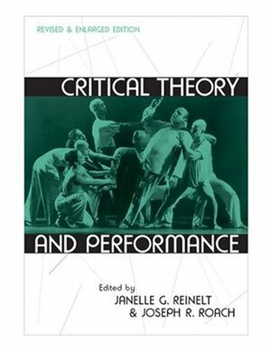 Critical Theory and Performance: Revised and Enlarged Edition by Janelle Reinelt