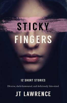 Sticky Fingers: 12 Short Stories by J. T. Lawrence