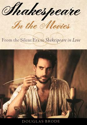 Shakespeare in the Movies: From the Silent Era to Shakespeare in Love by Douglas Brode