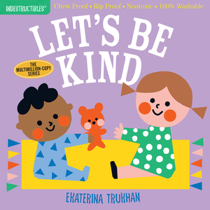 Indestructibles: Let's Be Kind: Chew Proof - Rip Proof - Nontoxic - 100% Washable (Book for Babies, Newborn Books, Safe to Chew) by 