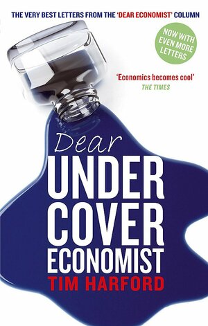 Dear Undercover Economist: The Very Best Letters from the Dear Economist Column by Tim Harford