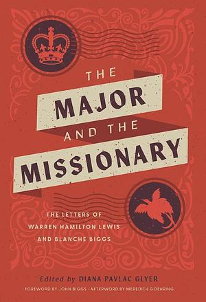 The Major and the Missionary: The Letters Of Warren Hamilton Lewis And Blanche Biggs by Diana Pavlac Glyer