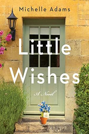 Little Wishes: A Novel by Michelle Adams