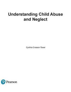 Understanding Child Abuse and Neglect by Cynthia Crosson-Tower