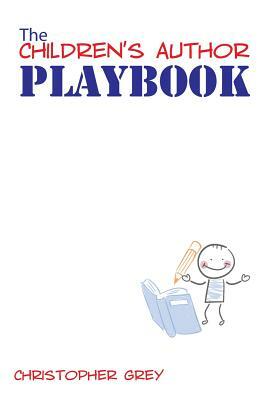 The Children's Author Playbook by Christopher Grey