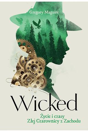 Wicked. Życie i czasy Złej Czarownicy z Zachodu by Gregory Maguire